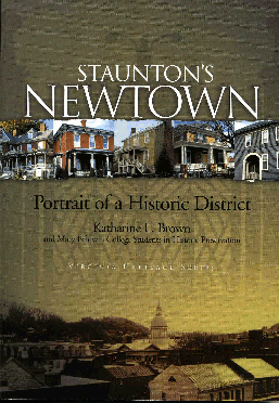 Staunton's Newtown: Portrait of a Historic District Katherine L. Brown and Mary Baldwin College Students in Historic Preservation